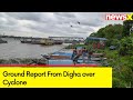 Cyclone Remal Updates | Ground Report From Digha | NewsX