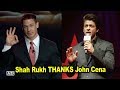 Shah Rukh Khan THANKS John Cena, find out why