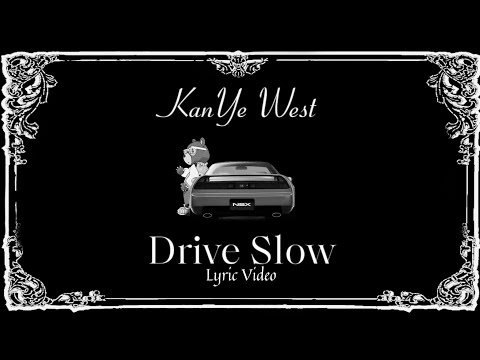 Kanye West - Drive Slow (Lyrics Video)