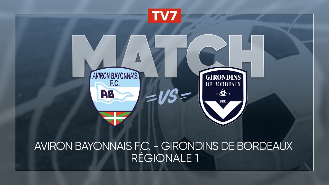 Match : Avirons Bayonnais FC / FC Girondins de Bordeaux | Football - Régionale 1 - 5ème journée