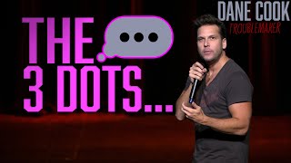 DANE COOK - 3 DOTS... "TROUBLEMAKER"