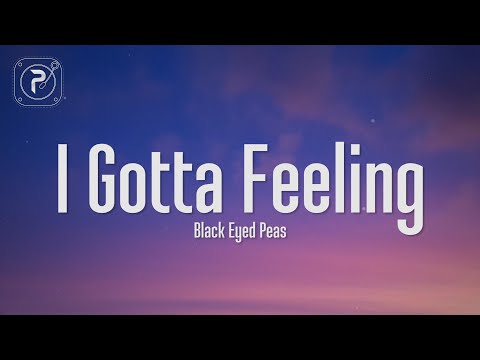 The Black Eyed Peas - I Gotta Feeling (Lyrics)