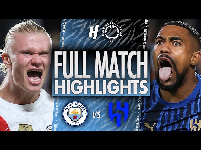 Manchester City vs Al-Hilal - FULL Match Highlights & Goals | 2025 FIFA Club World Cup