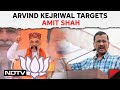 Lok Sabha Elections 2024 | Arvind Kejriwal Targets Amit Shah