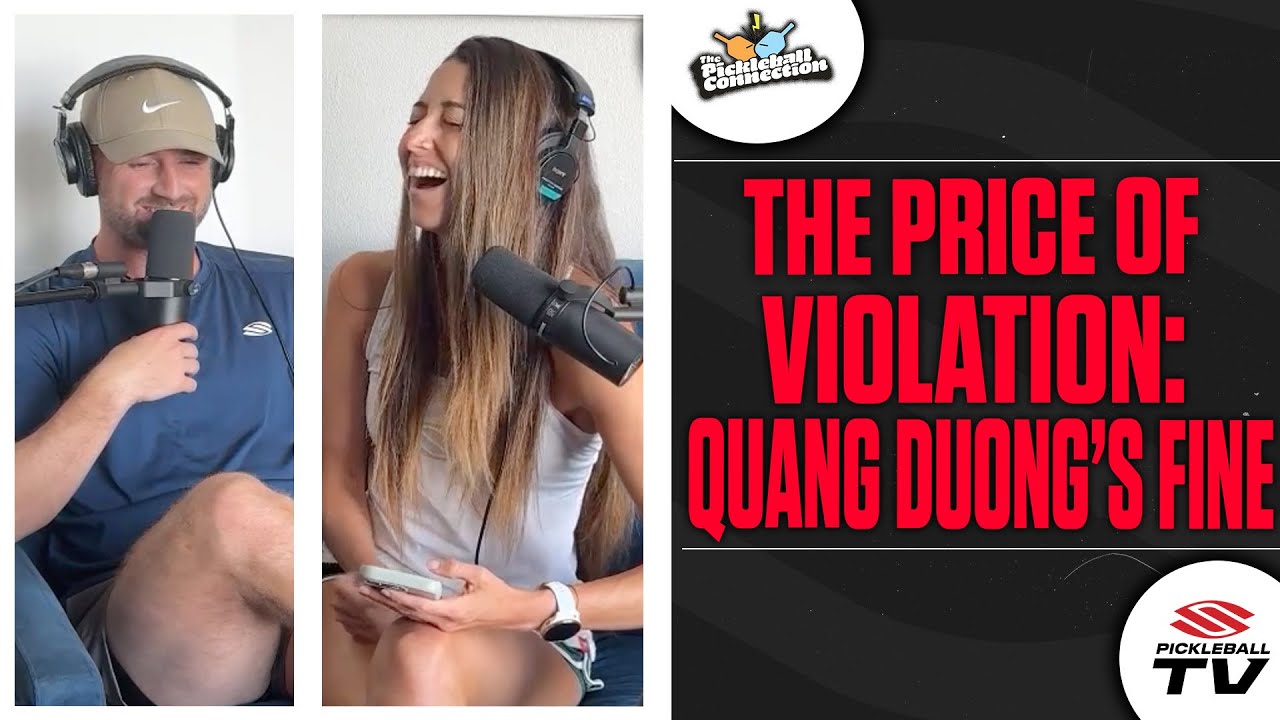 Was Quang Duong's Suspension, $50k Fine Too Much For Pickleball? 🤨 | Pickleball Connection Podcast