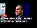 LIVE: House Democratic leaders give press conference