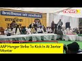 AAP Hunger Strike To Kick In | NewsX Exclusive Ground Report