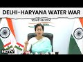 Delhi Haryana Water War | Delhi In Dire Need Of Water But Haryana Doing Politics: Atishi