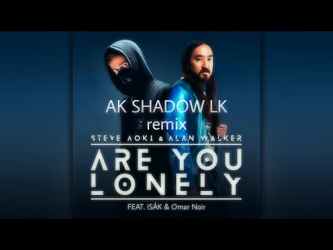 Steve Aoki & Alan Walker - Are You Lonely (feat. ISÁK & Omar Noir) (AK SHADOW LK Remix)AllInOneRemix