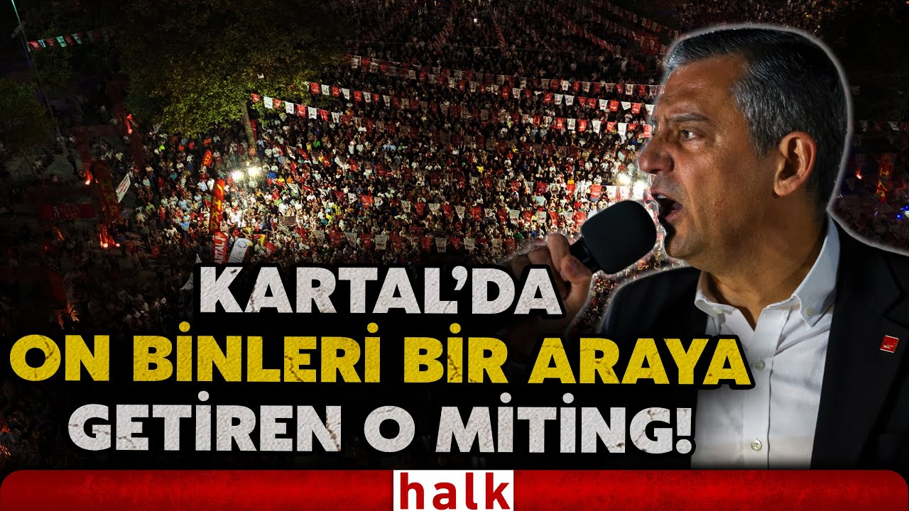 İşte CHP'nin İstanbul Kartal'daki "Millet iradesine sahip çıkıyor" mitinginin tamamı!