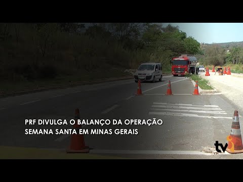 Vídeo: PRF divulga o balanço da operação Semana Santa em Minas Gerais