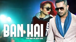 Ban Hai – Beat – Yo Yo Honey Singh – Jasmine Sandlas