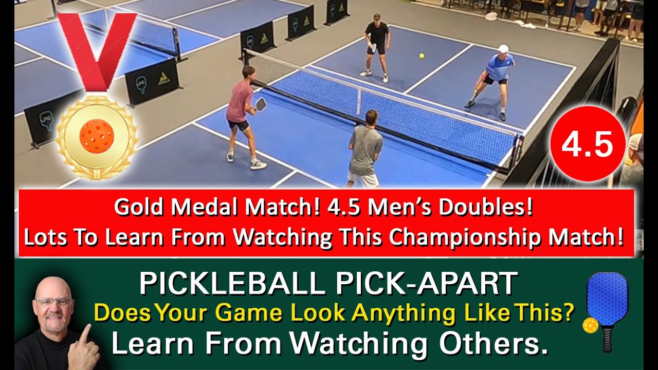 Pickleball! How To Succeed At A High Level! Play Like This! 4.5 Men's Doubles Gold Medal Match!