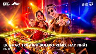 Nhạc Trữ Tình Remix Mới Nhất - LK Nhạc Trữ Tình Bolero Remix TikTok Hay Nhất 2026, Bolero Remix 2026