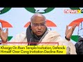 Kharge On Ram Temple Invitation | Defends Himself Over Cong Invitation Decline Row | NewsX