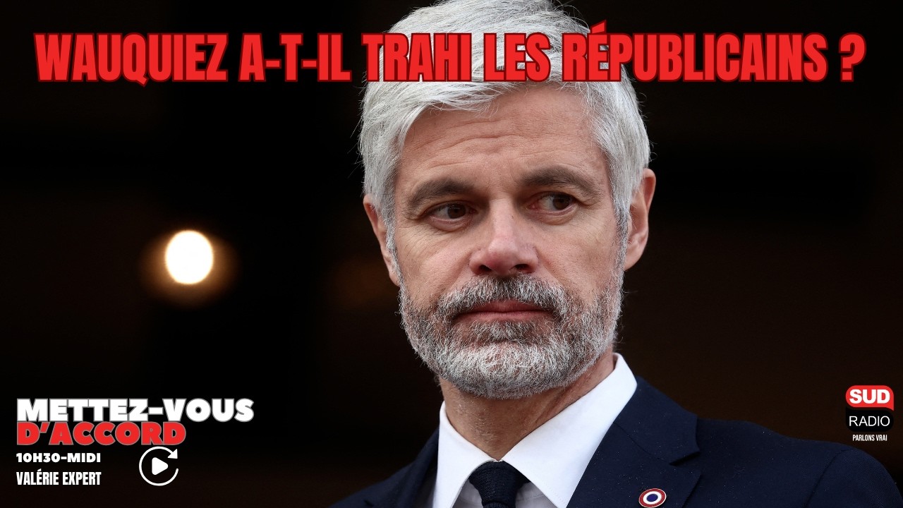 Wauquiez a-t-il trahi Les Républicains ?