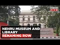 Congress criticizes Modi's approach amidst Nehru Museum renaming