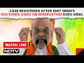 Amit Shah News | Case Registered After Amit Shahs Doctored Video On Reservation Goes Viral