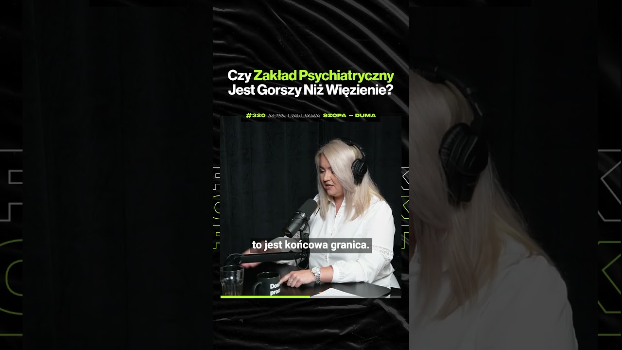 Czy Zakład Psychiatryczny Jest Gorszy Niż Więzienie? – ft. adw. Barbara Szopa-Duma