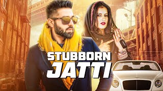 Stubborn Jatti – Harsimran