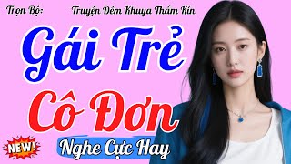Truyện Đêm Khuya Việt Nam 2025 | GÁI TRẺ CÔ ĐƠN | Kể Chuyện Đêm Khuya