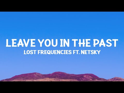 @LostFrequencies, Netsky - Leave You In The Past (Lyrics)