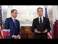 WATCH: Blinken meets with Qatars foreign minister to discuss Israel-Hamas War, hostages, Gaza aid