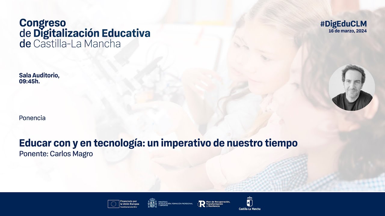 #DigEduCLM 2024: 03 Ponencia - Carlos Magro (Educar con y en tecnología)