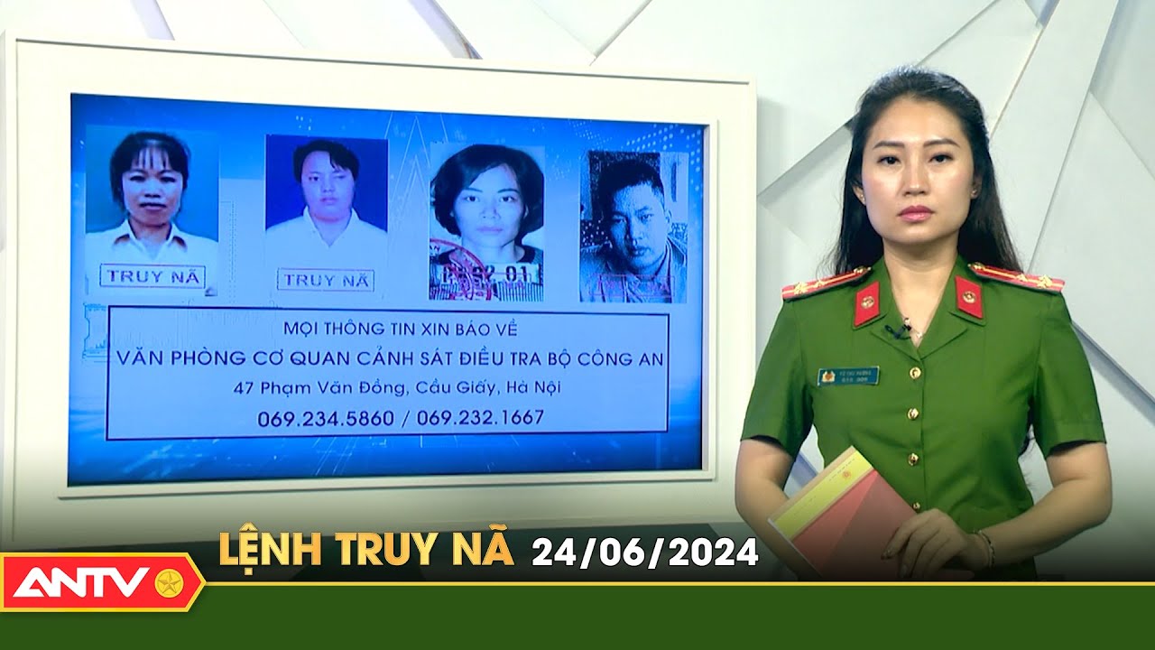 Lệnh truy nã 24/6 | Tin khẩn cấp | ANTV