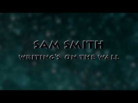 Sam smith-Writing's On The Wall( LYRICS video)