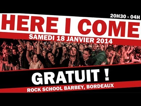 TEASER HERE I COME #4 !! GRATUIT !! 18 JANVIER 2014 @ Bordeaux