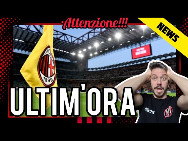 💣INDISCREZIONE CLAMOROSA!!!!!!!!!!! Milan News Andrea Longoni Calcio