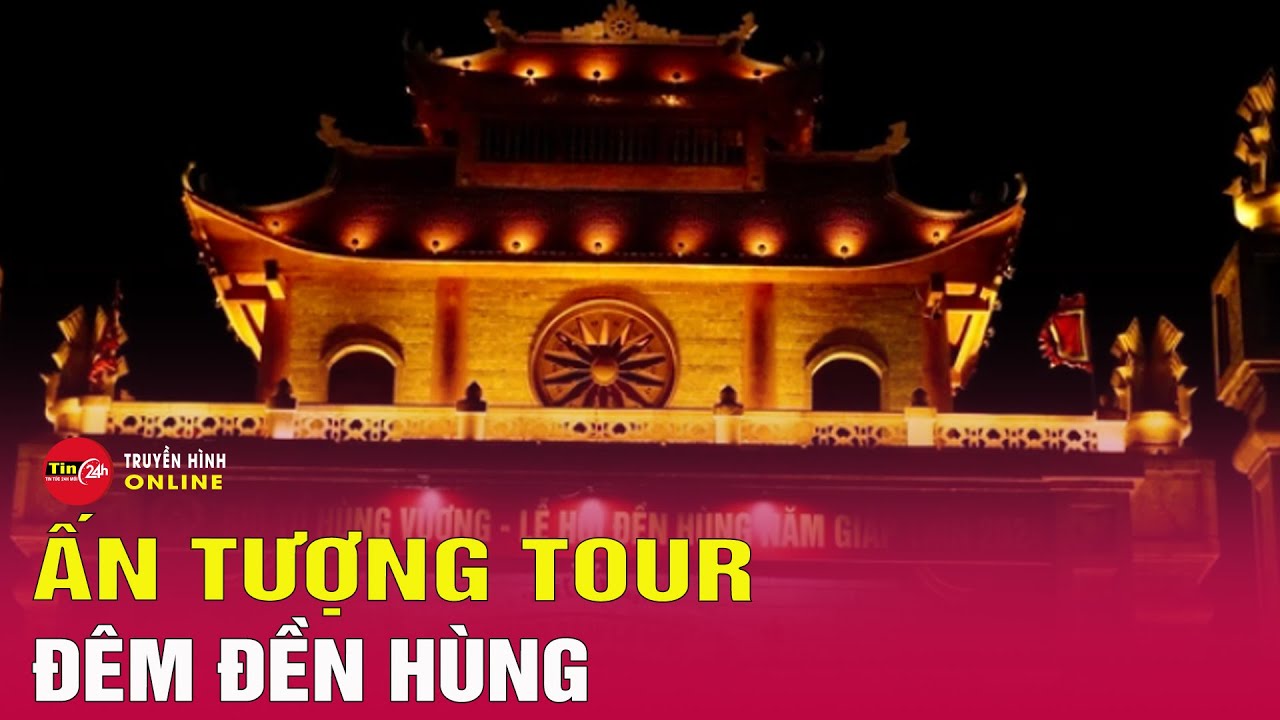 Dịp Giỗ Tổ Hùng Vương - Lễ hội Đền Hùng 2024: Ấn tượng tour đêm “Về miền Di sản UNESCO ghi danh”