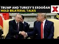 Trump Meets Erdogan LIVE: Trump Erdoğan Talks Aim at Strengthening Ties | Trump Praises Erdogan