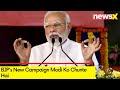 BJPs New Campaign Modi Ko Chunte Hai | BJPs Commitment On Display | NewsX