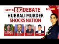 Gruesome Hubbali Murder | Time For No Netagiri, Immediate Action | NewsX