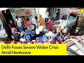 Delhi Faces Severe Water Crisis Amid Heatwave | NewsX