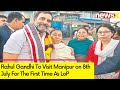Sources: Rahul Gandhi to Also Visit Jiribam During Manipur Visit | 1st Visit to Manipur as LoP |