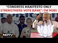 PM Modi On Congress | PM Modi: Congress Manifesto Committed To Vote Bank, Ours.....
