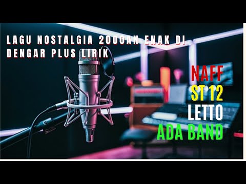Lagu Santai Nostalgia 2000an Plus Lirik | NAFF - ST 12 - LETTO - ADA BAND