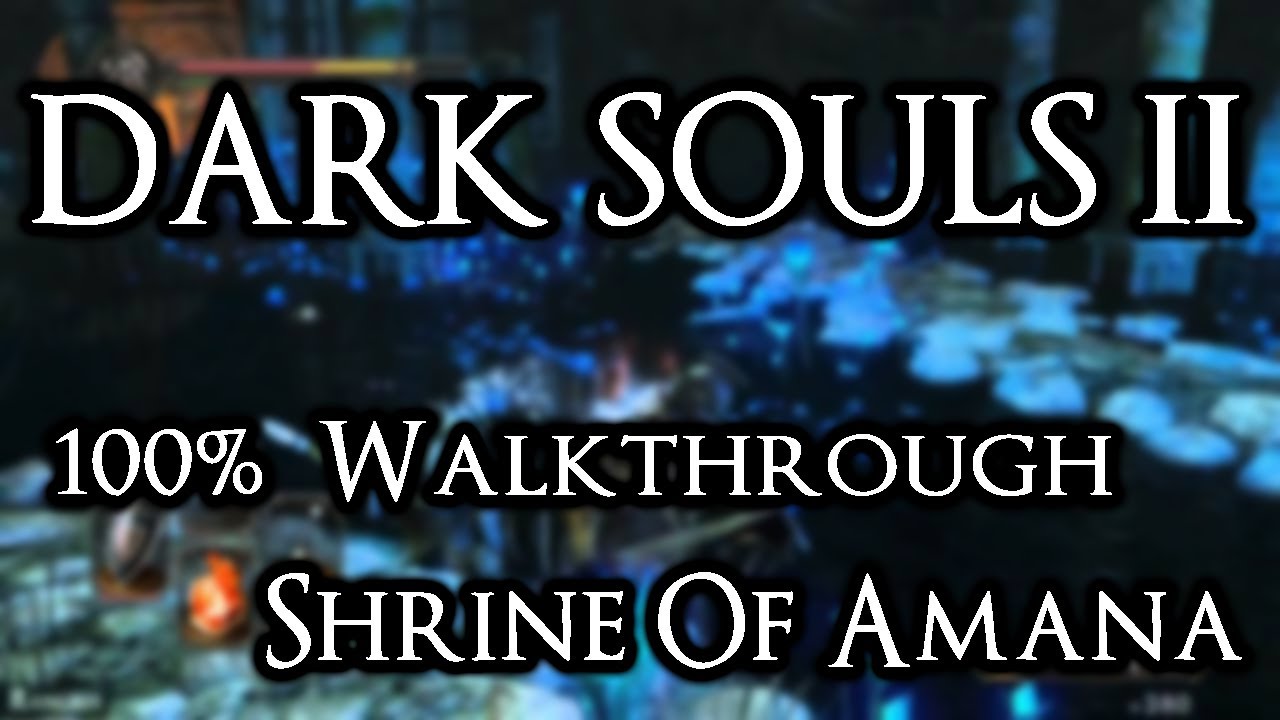 dark-souls-2-100-walkthrough-20-shrine-of-amana-all-items-secrets-youtube