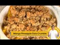 Mango Pineapple Oats Crumble | मँगो पाइनॲपल ओट्स क्रम्बल | Sanjeev Kapoor Khazana