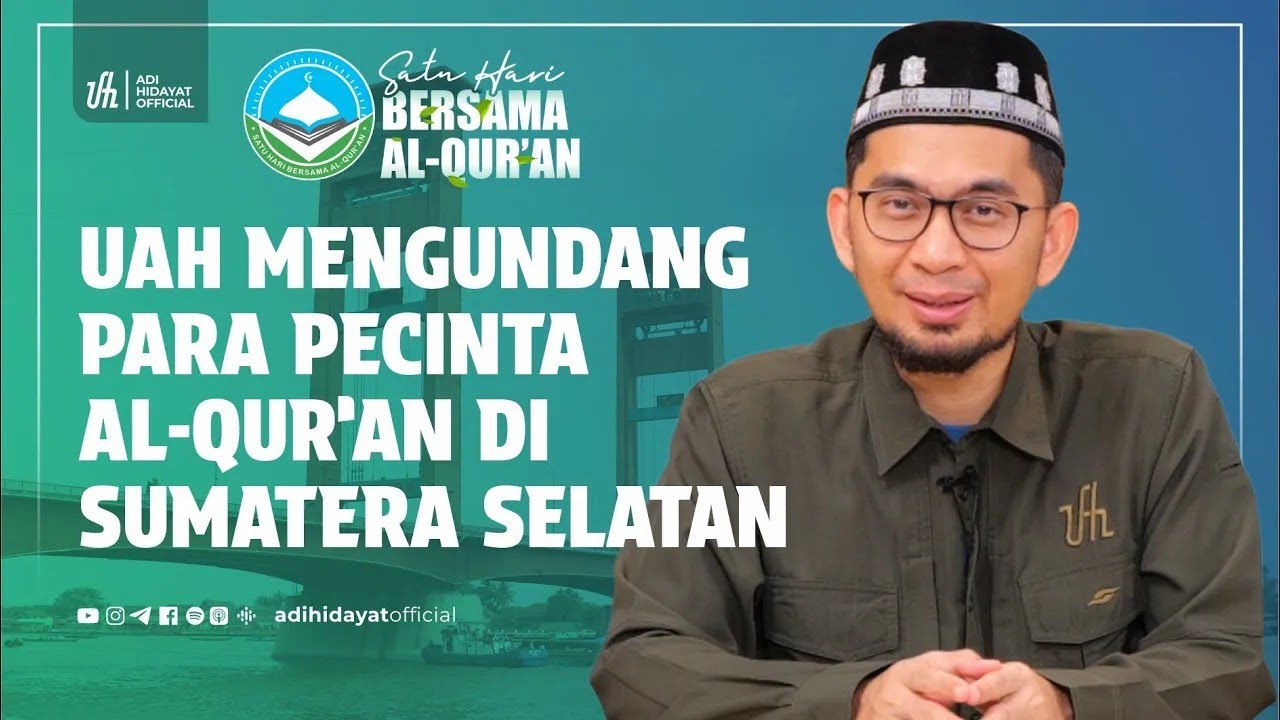 UAH Memanggil Seluruh Pecinta Al-Qur'an di Sumatera Selatan - Ustadz Adi Hidayat