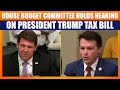 LIVE: House Budget Committee Holds Rare Late Night Hearing to Consider President Trump Tax Bill