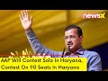 AAP Will Contest Solo In Haryana| AAP Will Contest On 90 Seats In Haryana | NewsX