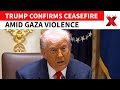 Trump Says Gaza Ceasefire Still Holding Amid Israeli Air Strikes Killing 45 Civilians