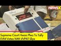 SC Hears Plea To Tally EVM Votes | EVM VVPAT Case | NewsX
