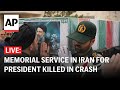 LIVE: Foreign delegations pay respects to Irans president, others killed in helicopter crash
