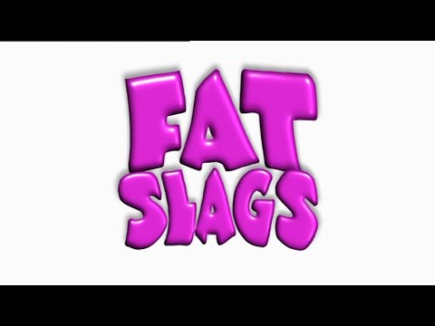 Fat Slags'