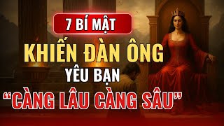 7 Bí Mật Khiến Đàn Ông Yêu Bạn Càng Lâu Càng Sâu | Phụ Nữ Thông Minh Luôn Hiểu Điều Này